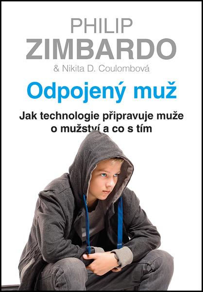 Levně Odpojený muž - Jak technologie připravuje muže o mužství a co s tím - Zimbardo Philip, Coulombová Nikita D.