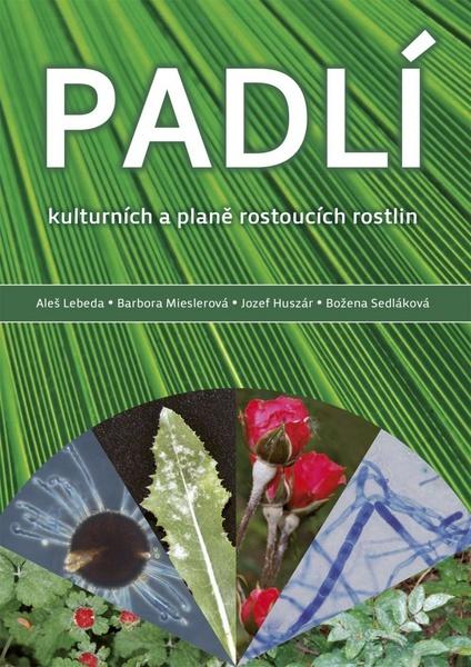 Padlí kulturních a planě rostoucích plodin - Lebeda Aleš, Mieslerová Barbora, Huszár Jozef, Sedláková Božena - 978-80-87091-69-2