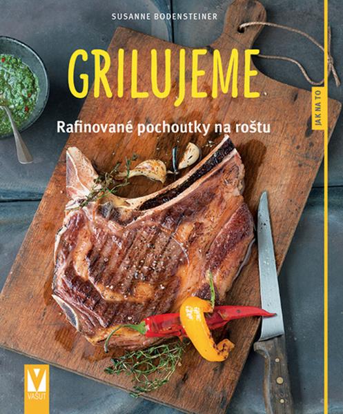 Grilujeme Rafinované pochoutky na roštu - 978-80-7236-980-5