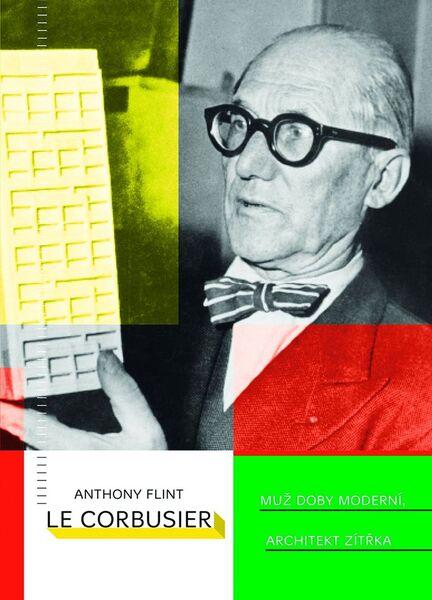 Le Corbusier Muž doby moderní, architekt zítřka - 978-80-7485-130-8