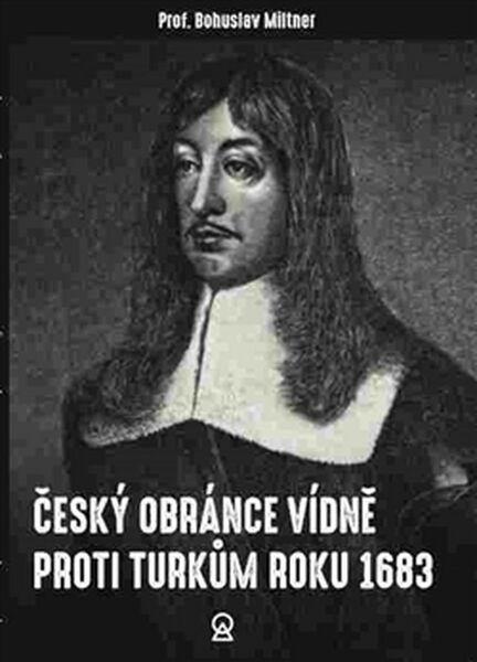 Český obránce Vídně proti Turkům roku 1683 - 978-80-906030-7-3