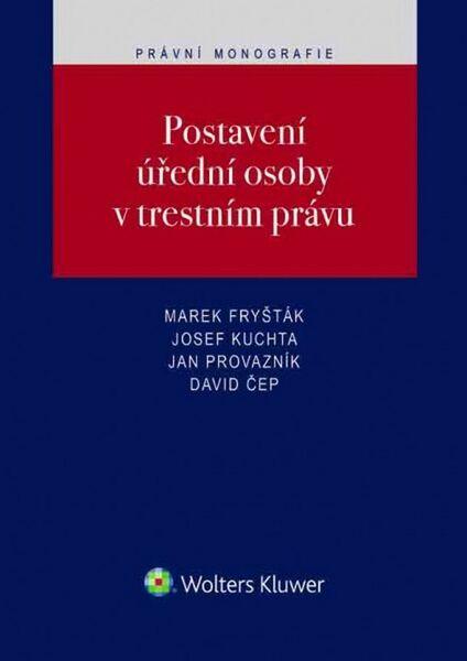 Levně Postavení úřední osoby v trestním právu - Marek Fryšták, Josef Kuchta, Jan Provazník, David Čep