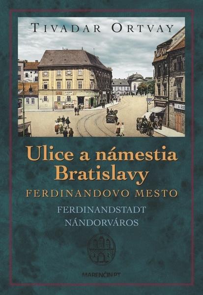 Ulice a námestia Bratislavy Ferdinandovo mesto - 978-80-8114-958-0