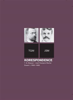 Korespondence T. G. Masaryk – Josef Svatopluk Machar. Svazek I. (1893–1895) - 978-80-87782-68-2