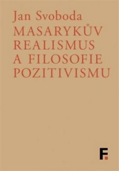 Masarykův realismus a filosofie pozitivismu - 978-80-7007-484-8