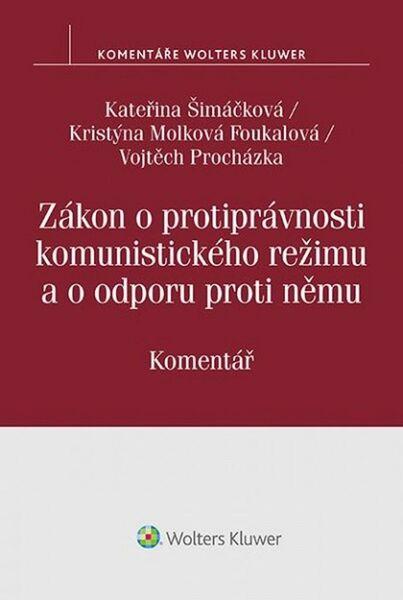 Levně Zákon o protiprávnosti komunistického režimu a o odporu proti němu - Kristýna Molková Foukalová, Vojtěch Procházka, Kateřina Šimáčková