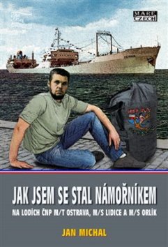 Jak jsem se stal námořníkem na lodích ČNP m/t Ostrava, m/s Lidice a m/s Orlík - 978-80-88215-07-3