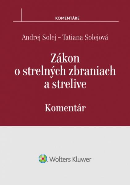Solej Andrej, Solejová Tatiana - Zákon o strelných zbraniach a strelive - komentár - 978-80-8168-668-9