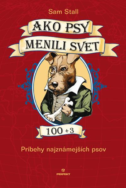 Ako psy menili svet 100+3 - Sam Stall - 978-80-8046-816-3