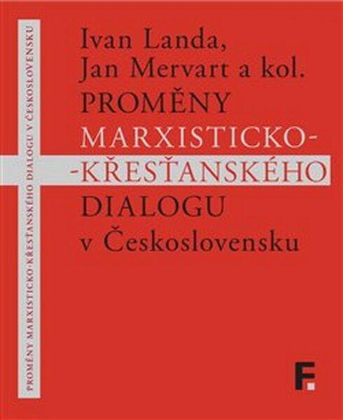 Proměny marxisticko-křesťanského dialogu v Československu - kol. - 978-80-7007-481-7