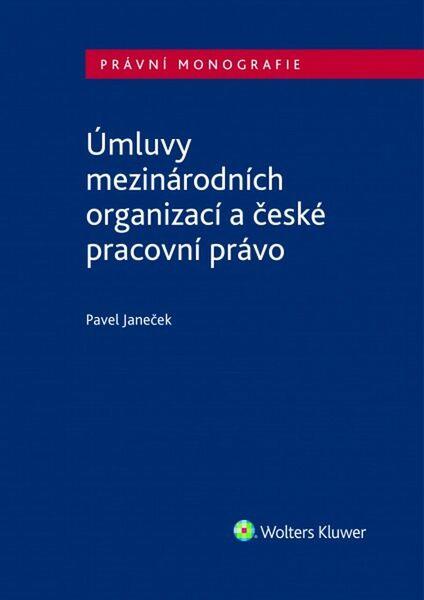 Levně Úmluvy mezinárodních organizací a české pracovní právo