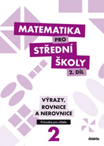 Levně Matematika pro střední školy 2. díl Průvodce pro učitele