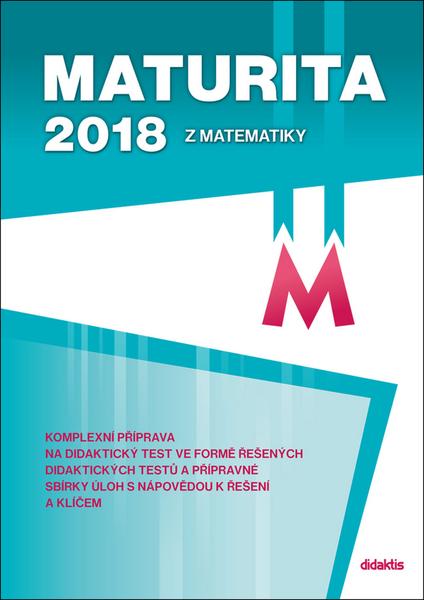 Maturita 2018 z matematiky - 978-80-7358-282-1