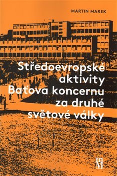 Středoevropské aktivity Baťova koncernu za druhé světové války - 978-80-87709-17-7