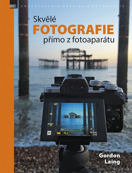Skvělé fotografie přímo z fotoaparátu - 978-80-7413-349-7
