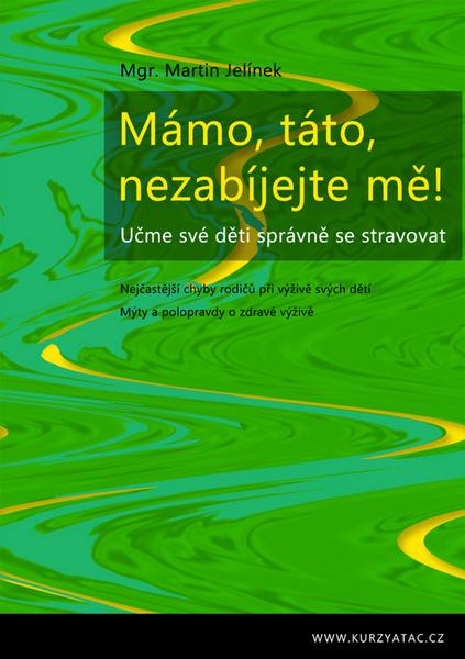 Knihy Mámo, táto, nezabíjejte mě! (Mgr. Martin Jelínek)