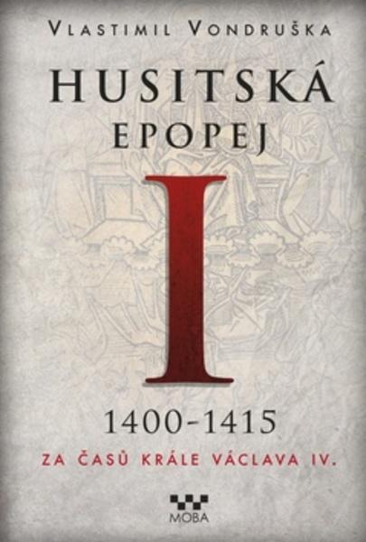 Husitská epopej I 1400-1415 - 978-80-243-6156-7