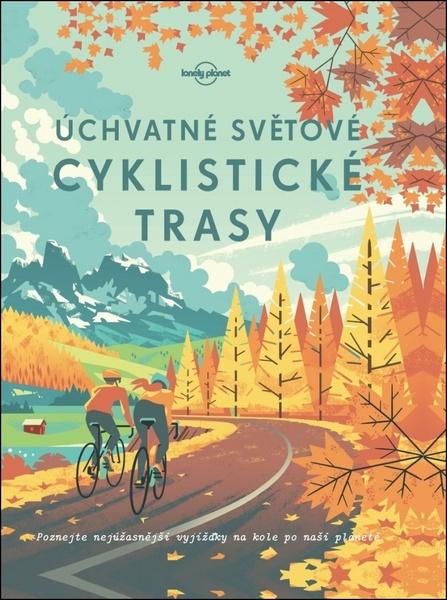 Levně Úchvatné světové cyklistické trasy