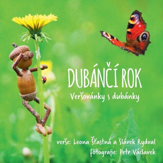 Václavek Petr, Šťastná Leona, Rydval Slávek - Dubánčí rok -- Veršovánky s dubánky - 978-80-264-1633-3