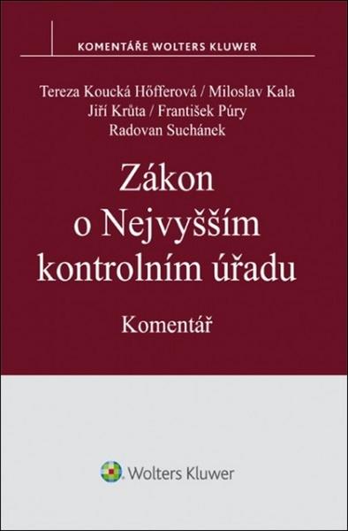 Levně Zákon o Nejvyšším kontrolním úřadu - Miloslav Kala, Jiří Krůta, Tereza Koucká Höfferová, JUDr. František Púry, JUDr. Radovan Suchánek Ph.D.