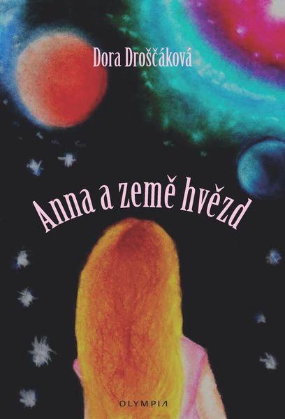 Anna a země hvězd - Dora Droščáková - 978-80-7376-485-2