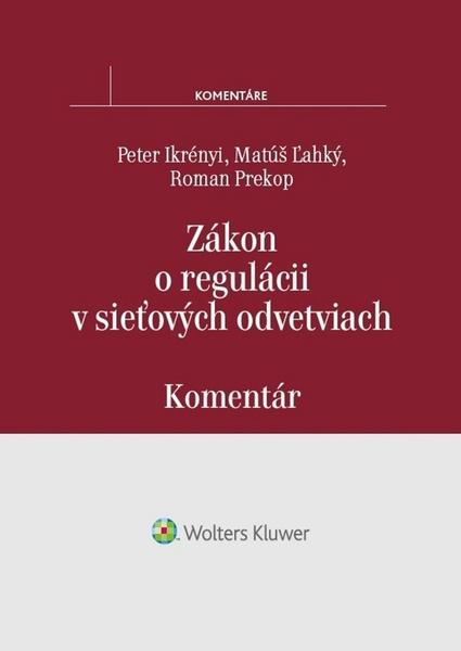 Levně Zákon o regulácii v sieťových odvetviach - Peter Ikrényi, Matúš Ľahký, Roman Prekop