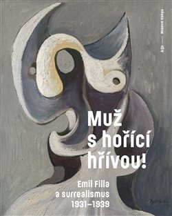 Muž s hořící hřívou! Emil Filla a surrealismus 1931-1939 - 978-80-257-2229-9