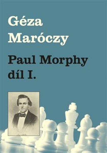 Paul Morphy díl I. - 978-80-87303-42-9