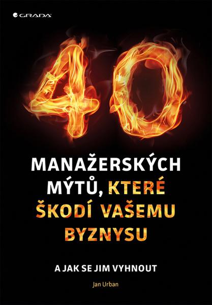 40 manažerských mýtů, které škodí vašemu byznysu - 978-80-271-0571-7