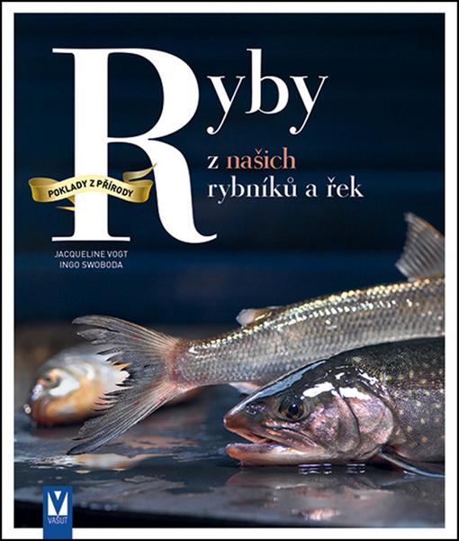 Ryby z našich rybníků a řek - Vogt Jacqueline, Swoboda Ingo, - 978-80-7236-995-9