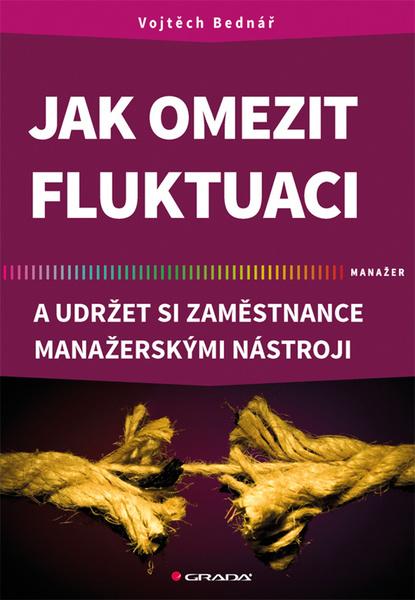 Jak omezit fluktuaci a udržet si zaměstnance manažerskými nástroji - 978-80-271-0648-6