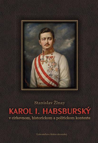 Karol I. Habsburský v cirkevnom, historickom a politickom kontexte - 978-80-8115-266-5