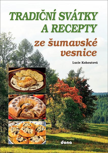 Tradiční svátky a recepty ze šumavské vesnice - 978-80-7322-203-1