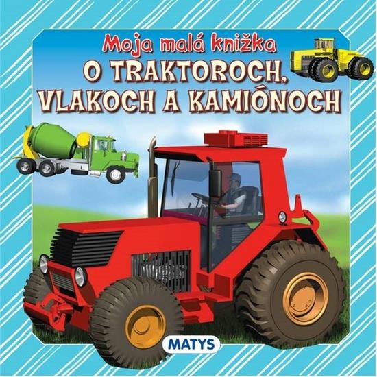 Moja malá knižka o traktoroch, vlakoch a kamiónoch - 978-80-8088-532-8