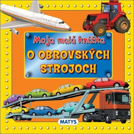 Moja malá knižka o obrovských strojoch - 978-80-8088-533-5