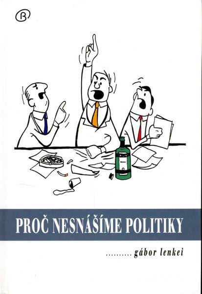 Proč nesnášíme politiky - 80-86851-56-7