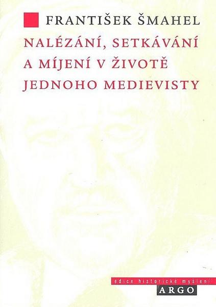 Nalézání, setkávání a míjení v životě jednoho medievisty - 978-80-257-0160-7