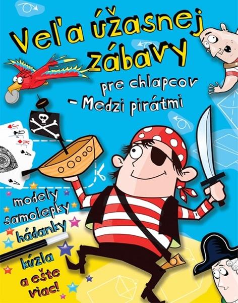 Veľa úžasnej zábavy pre chlapcov - Medzi pirátmi - 978-80-8107-412-7