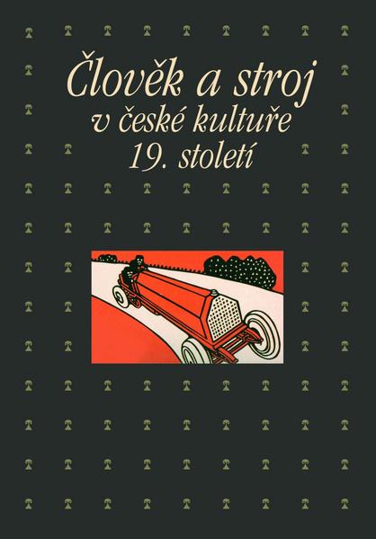 Člověk a stroj v české kultuře 19. století - 978-80-200-2232-5