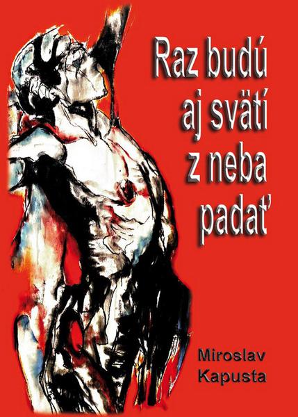 Raz budú aj svätí z neba padať - 978-80-89711-09-3