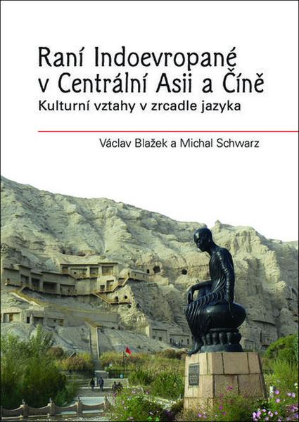 Raní Indoevropané v Centrální Asii a Číně - 978-80-7422-598-7