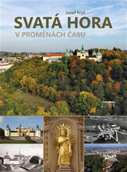 Svatá Hora v proměnách času - 978-80-87338-79-7