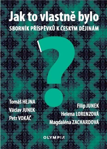 Jak to vlastně bylo - Sborník příspěvků k českým dějinám - Tomáš Hejna - 978-80-7376-472-2