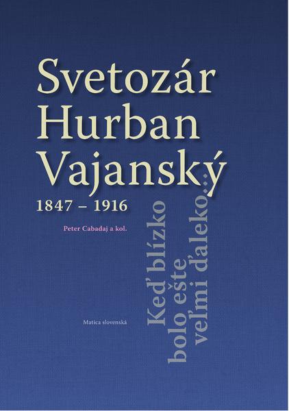 Levně Svetozár Hurban Vajanský 1847 - 1916