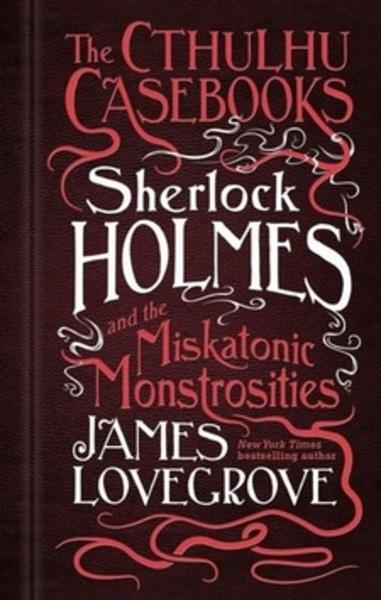 Sherlock Holmes and the Miskatonic Monstrosities - 9781783295951