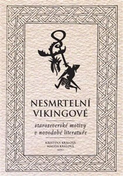 Nesmrtelní vikingové. Staroseverské motivy v novodobé literatuře - Magda Králová, Kristýna Králová - 978-80-87054-53-6