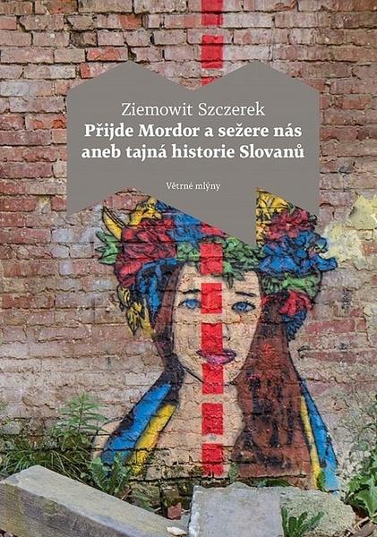 Přijde Mordor a sežere nás aneb tajná historie Slovanů - 978-80-7443-250-7