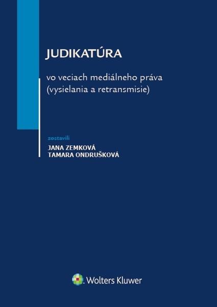 Levně Judikatúra vo veciach mediálneho práva vysielania a retransmisie - Jana Zemková
