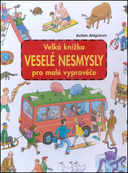 Velká knížka Veselé nesmysly pro malé vypravěče - 978-80-87034-84-2