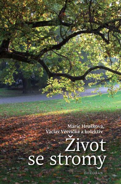 Život se stromy - Marie Hrušková - 978-80-7363-852-8